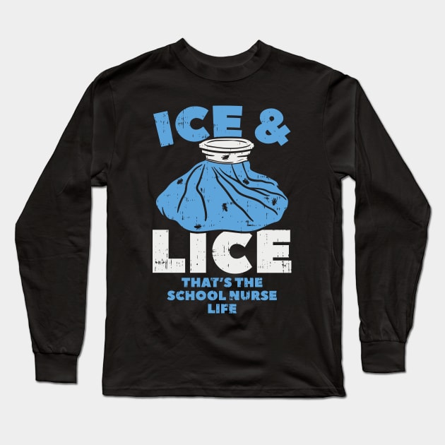 Ice and Lice - That's the School Nurse Life Long Sleeve T-Shirt by Shirtbubble